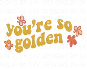 you are so golden - design